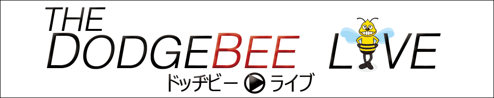 DODGE BEE LIVE 〜ドッヂビーライブ